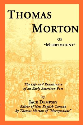 Thomas Morton of "Merrymount": The Life and Renaissance of an Early American Poet - Dempsey, Jack