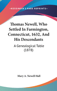 Thomas Newell, Who Settled In Farmington, Connecticut, 1632, And His Descendants: A Genealogical Table (1878)