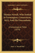 Thomas Newell, Who Settled In Farmington, Connecticut, 1632, And His Descendants: A Genealogical Table (1878)