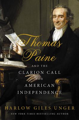 Thomas Paine and the Clarion Call for American Independence - Unger, Harlow Giles