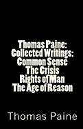 Thomas Paine: Collected Writings: Common Sense / The Crisis / Rights of Man / The Age of Reason