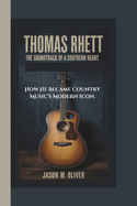 Thomas Rhett: The Soundtrack of a Southern Heart -How He Became Country Music's Modern Icon.