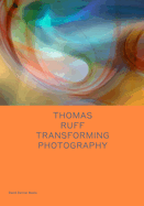 Thomas Ruff: Transforming Photography