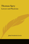 Thomas Spry: Lawyer and Physician