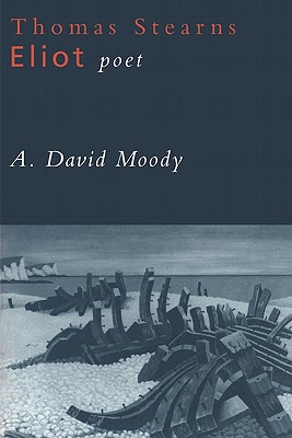 Thomas Stearns Eliot, Poet - Moody, A David