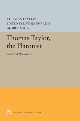 Thomas Taylor, the Platonist: Selected Writings - Taylor, Thomas, and Raine, Kathleen (Editor), and Mills, George (Editor)