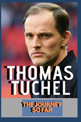 Thomas Tuchel: Journey So Far - Official And Unofficial Incidents - O, Samuel, and T, Thomas