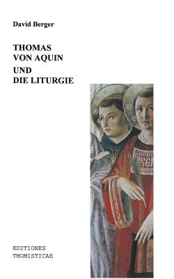 Thomas Von Aquin Und Die Liturgie - Berger, David, Professor