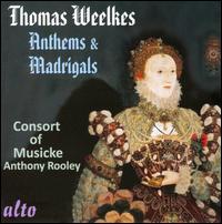 Thomas Weelkes: Anthems & Madrigals - Anthony Rooley (lute); Consort of Musicke; Anthony Rooley (conductor)
