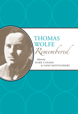Thomas Wolfe Remembered - Canada, Mark (Editor), and Montgomery, Nami (Editor)
