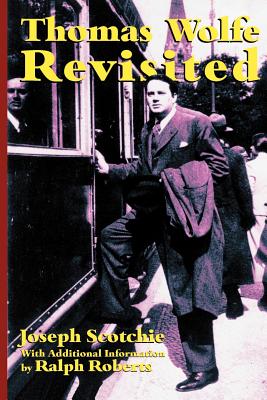 Thomas Wolfe Revisited - Scotchie, Joseph, and Roberts, Ralph (Contributions by)