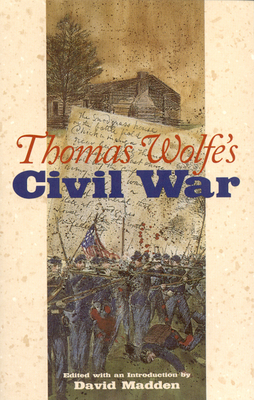 Thomas Wolfe's Civil War - Wolfe, Thomas, and Madden, David (Introduction by)