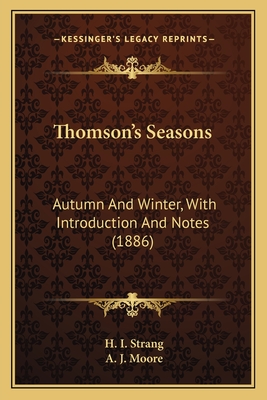 Thomson's Seasons: Autumn And Winter, With Introduction And Notes (1886) - Strang, H I (Editor), and Moore, A J (Editor)