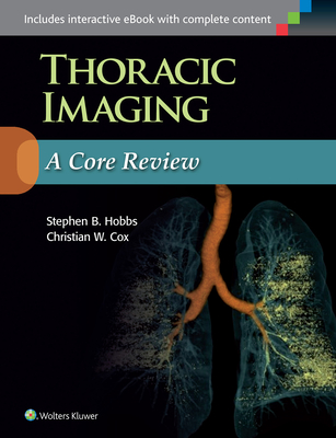 Thoracic Imaging: A Core Review - Hobbs, Stephen, and Cox, Christian