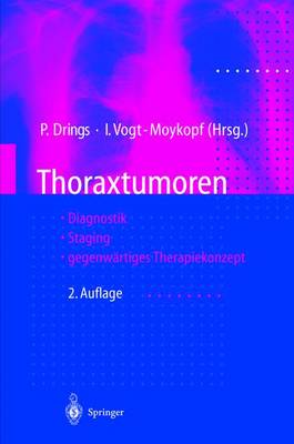 Thoraxtumoren: Diagnostik Staging Gegenwartiges Therapiekonzept - Drings, Peter (Editor), and Vogt-Moykopf, I (Editor)