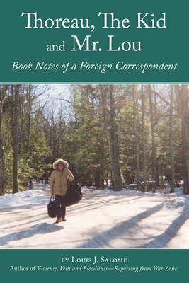 Thoreau, The Kid and Mr. Lou: Book Notes of a Foreign Correspondent - Salome, Louis J