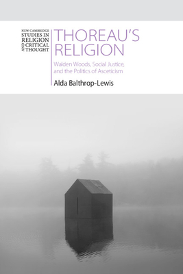 Thoreau's Religion: Walden Woods, Social Justice, and the Politics of Asceticism - Balthrop-Lewis, Alda