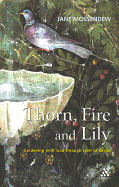 Thorn, Fire and Lily: Gardening with God Through Lent to Easter