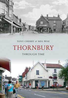 Thornbury Through Time - Cherry, Tony, and Wise, Meg