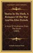 Thorns in the Flesh, a Romance of the War and Ku-Klux Periods: A Voice of Vindication from the South (1884)