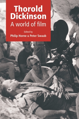 Thorold Dickinson Hb: A World of Film - Horne, Philip (Editor), and Swaab, Peter (Editor)