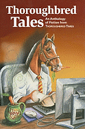 Thoroughbred Tales: An Anthology of Fiction from Thoroughbred Times - Thoroughbred Times (Creator)