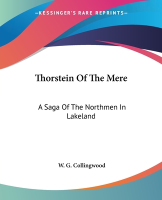 Thorstein Of The Mere: A Saga Of The Northmen In Lakeland - Collingwood, W G