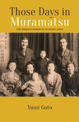 Those Days In Muramatsu - Goto, Yumi, and Goodman, Grant K. (Introduction by), and Schultz, Elizabeth (Introduction by)