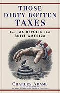 Those Dirty Rotten Taxes: The Tax Revolts That Built America