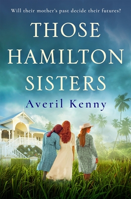 Those Hamilton Sisters: An unputdownable, moving story of family and secrets - Kenny, Averil