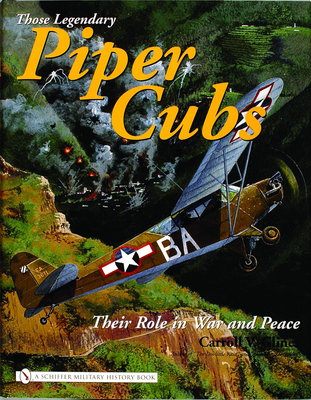 Those Legendary Piper Cubs: Their Role in War and Peace - Glines, Carroll V.