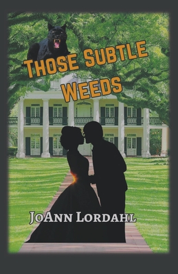 Those Subtle Weeds - Lordahl, Jo Ann