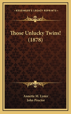 Those Unlucky Twins! (1878) - Lyster, Annette M, and Proctor, John (Illustrator)