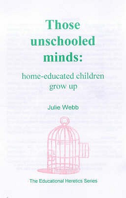 Those Unschooled Minds: Home Educated Children Grow Up - Webb, Julie