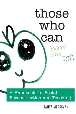 Those Who Can: A Handbook for Social Reconstruction and Teaching - Steinberg, Shirley R, and Merriman, Tanya