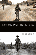 Those Who Have Borne the Battle: A History of America's Wars and Those Who Fought Them