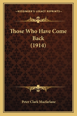 Those Who Have Come Back (1914) - MacFarlane, Peter Clark