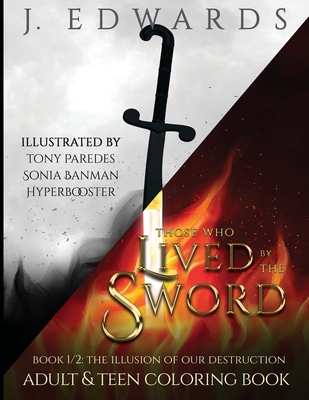 Those Who Lived by the Sword Book 1/2 the Illusion of Our Destruction Adult & Teen Coloring Book - Edwards, J