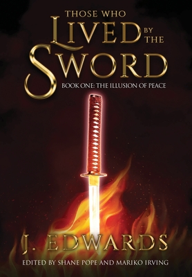 Those Who Lived By The Sword: Book One: The Illusion of Peace - Edwards, Jonathan, and Irving, Mariko (Editor), and Shane, Pope (Editor)