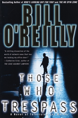 Those Who Trespass: A Novel of Television and Murder - O'Reilly, Bill