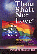 Thou Shalt Not Love: What Evangelicals Really Say to Gays