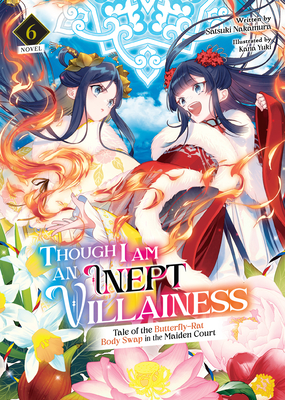 Though I Am an Inept Villainess: Tale of the Butterfly-Rat Body Swap in the Maiden Court (Light Novel) Vol. 6 - Nakamura, Satsuki