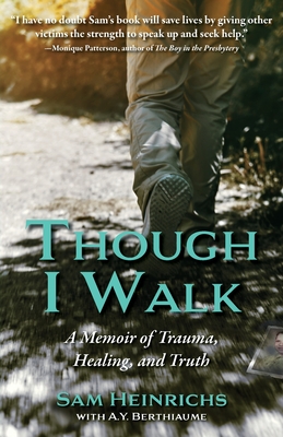 Though I Walk: A Memoir of Trauma, Healing, and Truth - Heinrichs, Sam, and Berthiaume, A Y