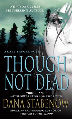 Though Not Dead: A Kate Shugak Novel - Stabenow, Dana