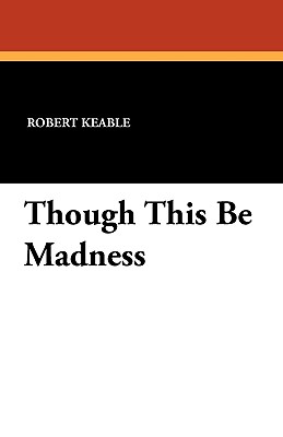 Though This Be Madness - Keable, Robert