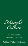 Thought-Culture: or Practical Mental Training