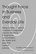 Thought Force In Business And Everyday Life