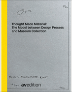 Thought Made Material: The Model between Design Process and Museum Collection