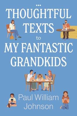 Thoughtful Texts to My Fantastic Grandkids - Johnson, Paul William