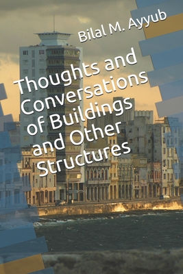 Thoughts and Conversations of Buildings and Other Structures - Ayyub, Bilal M